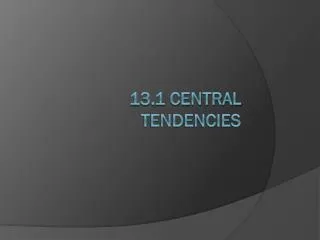 13.1 Central Tendencies