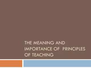 The Meaning and Importance of Principles of Teaching