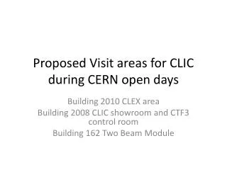 Proposed Visit areas for CLIC during CERN open days
