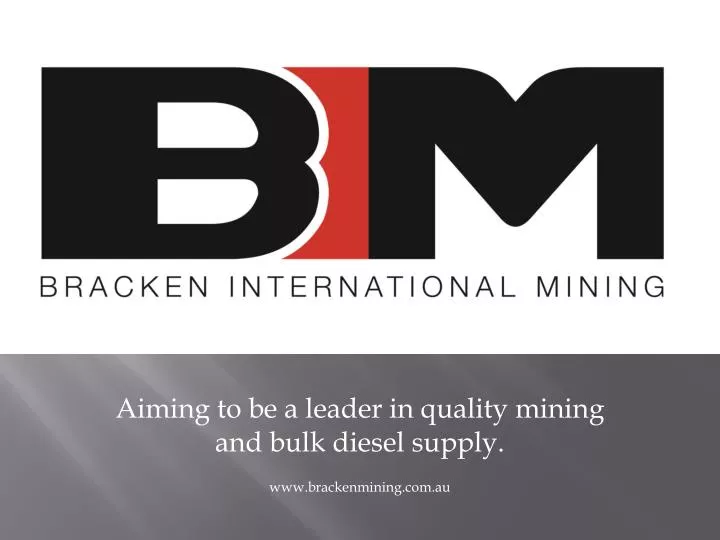 aiming to be a leader in quality mining and bulk d iesel supply www brackenmining com au