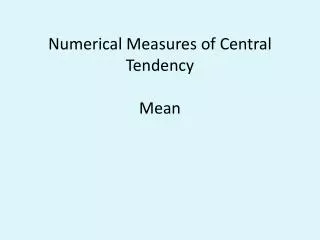 Numerical Measures of Central Tendency Mean