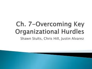 Ch. 7-Overcoming Key Organizational Hurdles