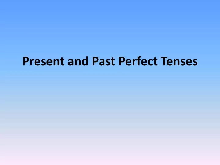 present and past perfect tenses