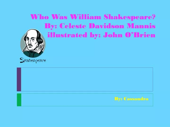 who was william shakespeare by celeste davidson mannis illustrated by john o brien
