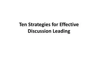 Ten Strategies for Effective Discussion Leading