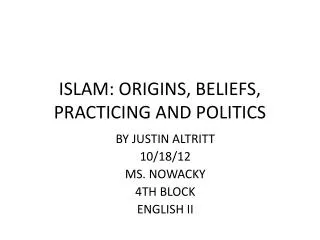 ISLAM: ORIGINS, BELIEFS, PRACTICING AND POLITICS