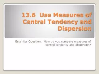 13.6 Use Measures of Central Tendency and Dispersion