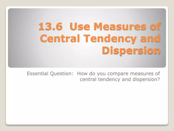 13 6 use measures of central tendency and dispersion