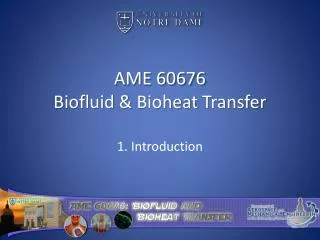 AME 60676 Biofluid &amp; Bioheat Transfer