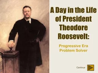 A Day in the Life of President Theodore Roosevelt: