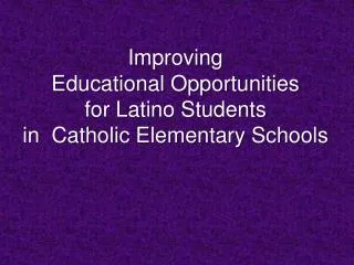 Improving Educational Opportunities for Latino Students in Catholic Elementary Schools
