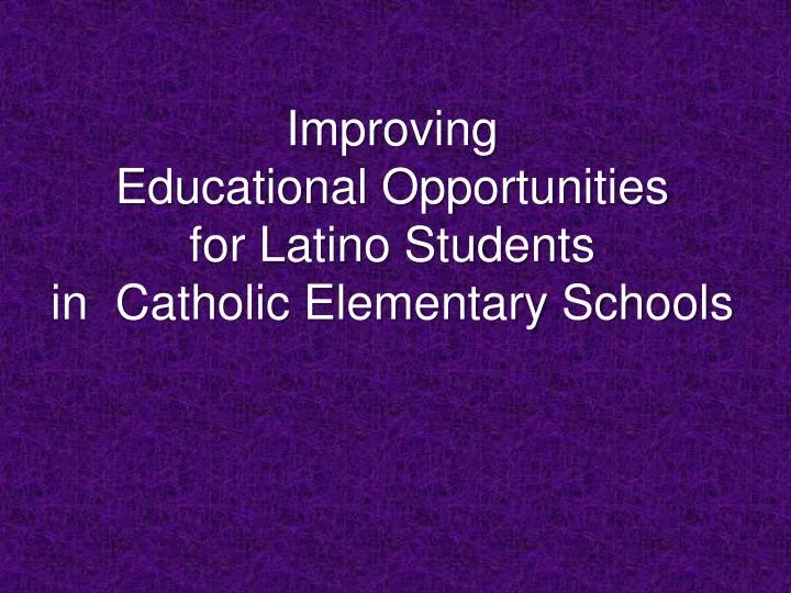 improving educational opportunities for latino students in catholic elementary schools
