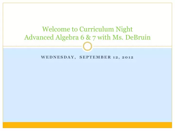 welcome to curriculum night advanced algebra 6 7 with ms debruin