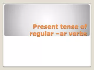 Present tense of regular – ar verbs
