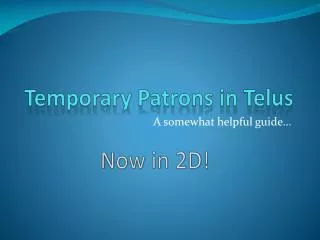 Temporary Patrons in Telus