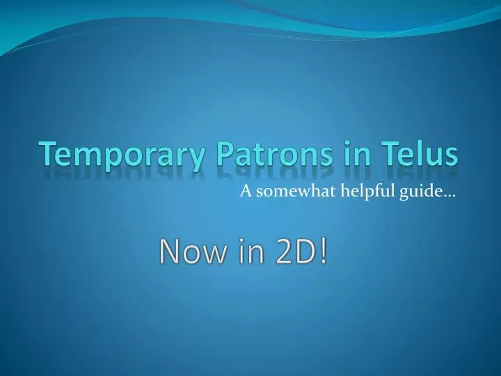 temporary patrons in telus
