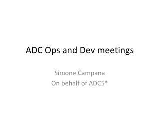 ADC Ops and Dev meetings