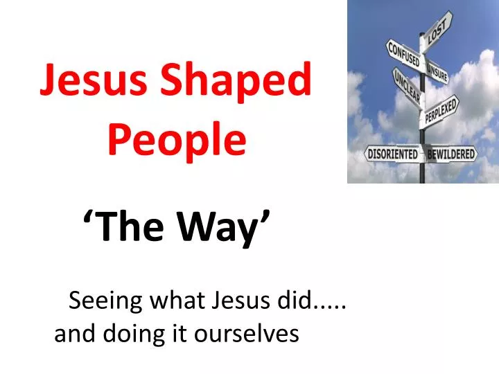 jesus shaped people the way seeing what jesus did and doing it ourselves