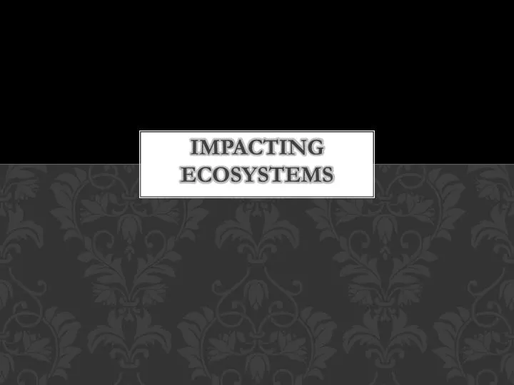 impacting ecosystems