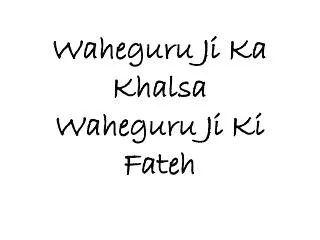 Waheguru Ji Ka Khalsa Waheguru Ji Ki Fateh