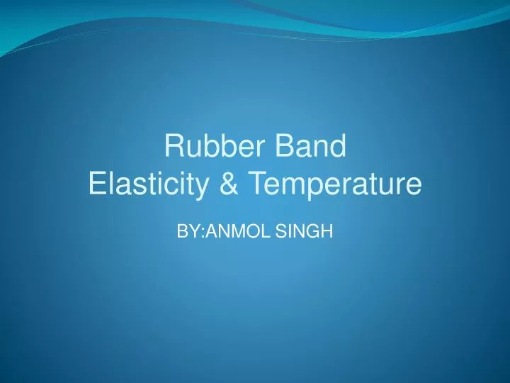 rubber band elasticity temperature