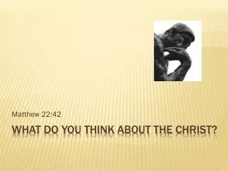 What do you think about the christ ?