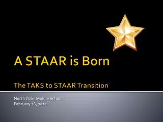 A STAAR is Born The TAKS to STAAR Transition