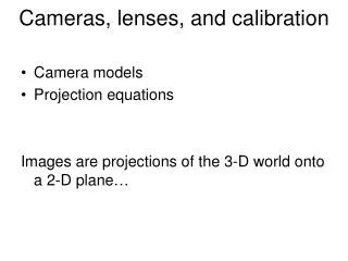 Cameras, lenses, and calibration