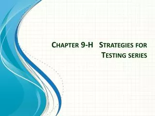 Chapter 9-H Strategies for Testing series