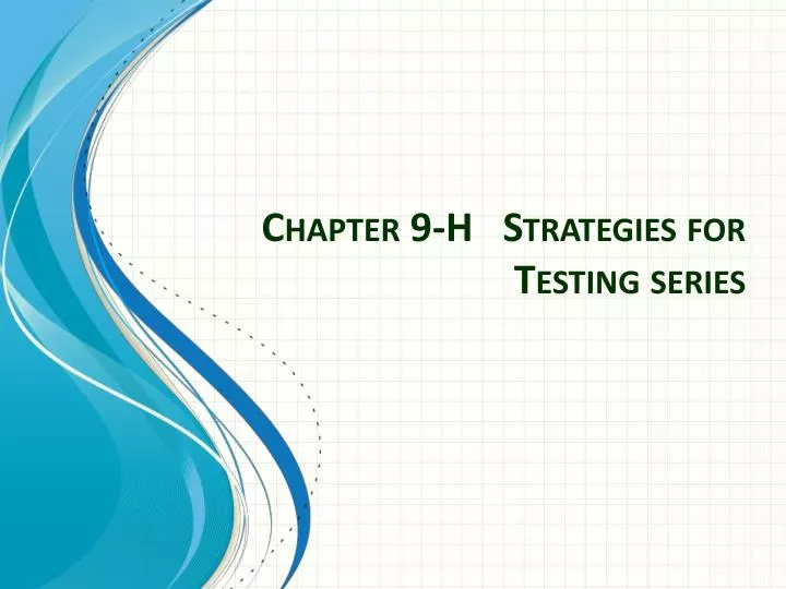 chapter 9 h strategies for testing series