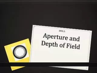DVD 2: A perture and Depth of Field