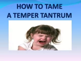 HOW TO TAME A TEMPER TANTRUM