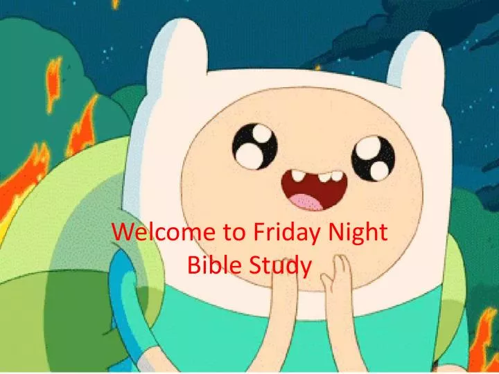 welcome to friday night bible study