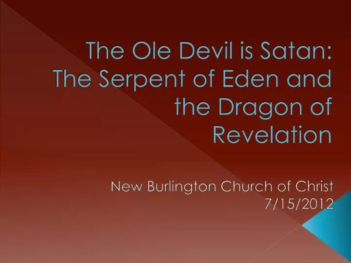 the ole devil is satan the serpent of eden and the dragon of revelation