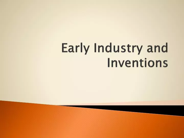 early industry and inventions