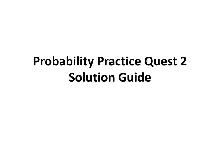 probability practice quest 2 solution guide