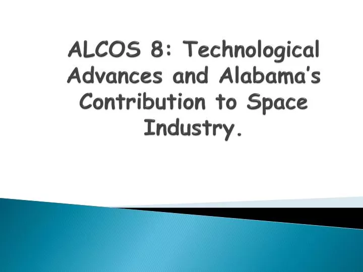 alcos 8 technological advances and alabama s contribution to space industry