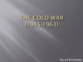 THE COLD WAR (1945-1963)