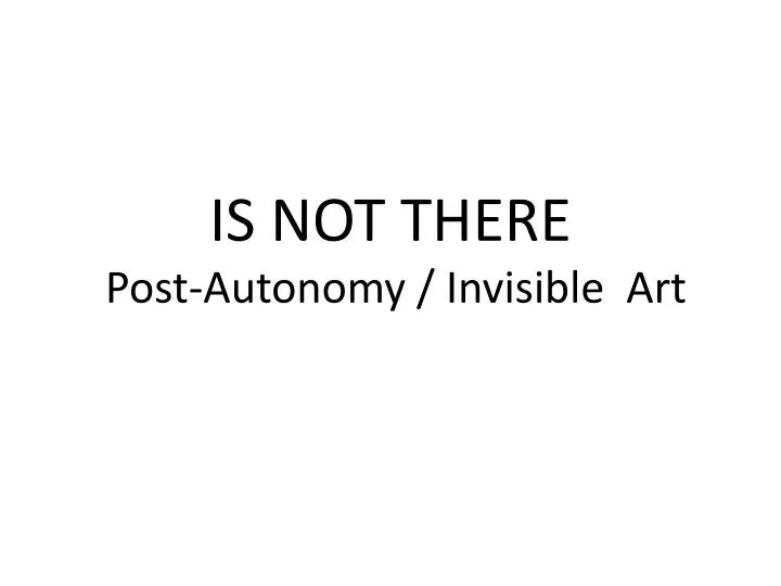 is not there post autonomy invisible art