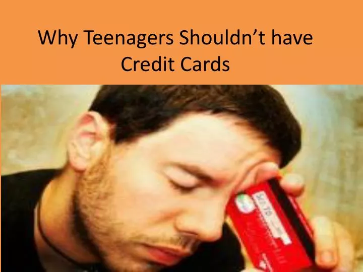 why teenagers shouldn t have credit cards