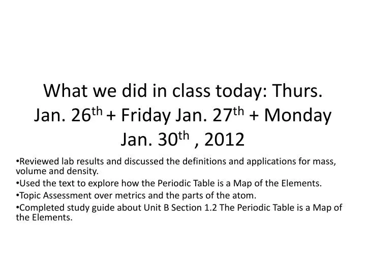 what we did in class today thurs jan 26 th friday jan 27 th monday jan 30 th 2012