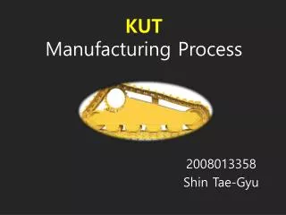 KUT Manufacturing Process
