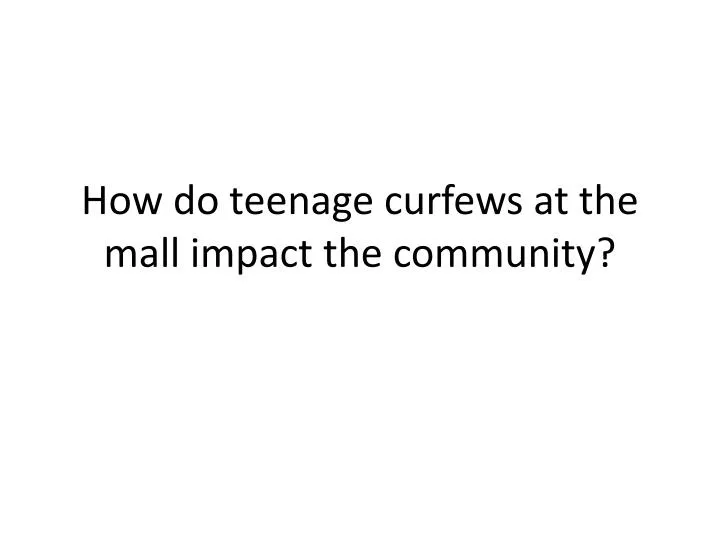 how do teenage curfews at the mall impact the community