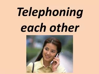Telephoning each other