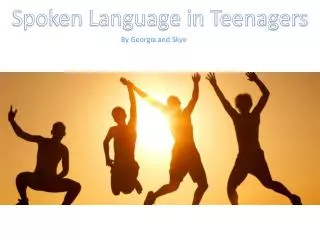 Spoken Language in Teenagers