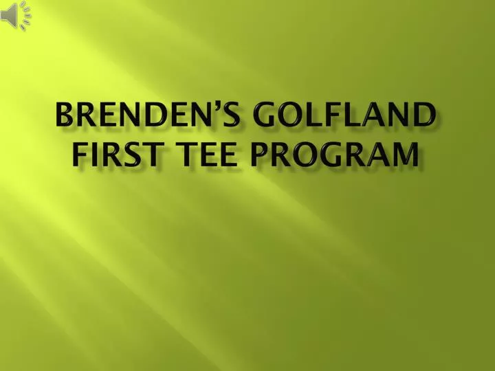 brenden s golfland first tee program