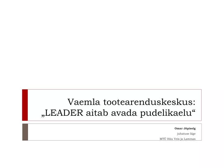 vaemla tootearenduskeskus leader aitab avada pudelikaelu