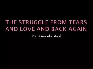 The struggle from tears and love and back again