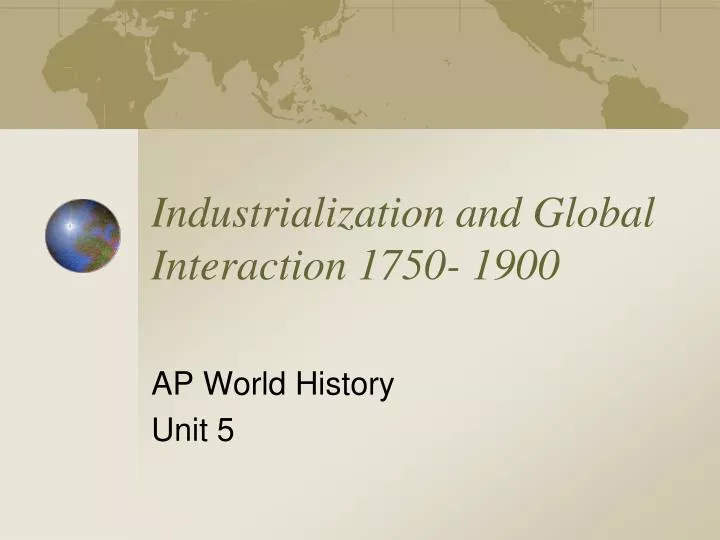 industrialization and global interaction 1750 1900