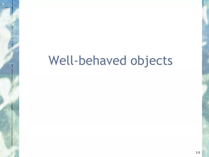 well behaved objects